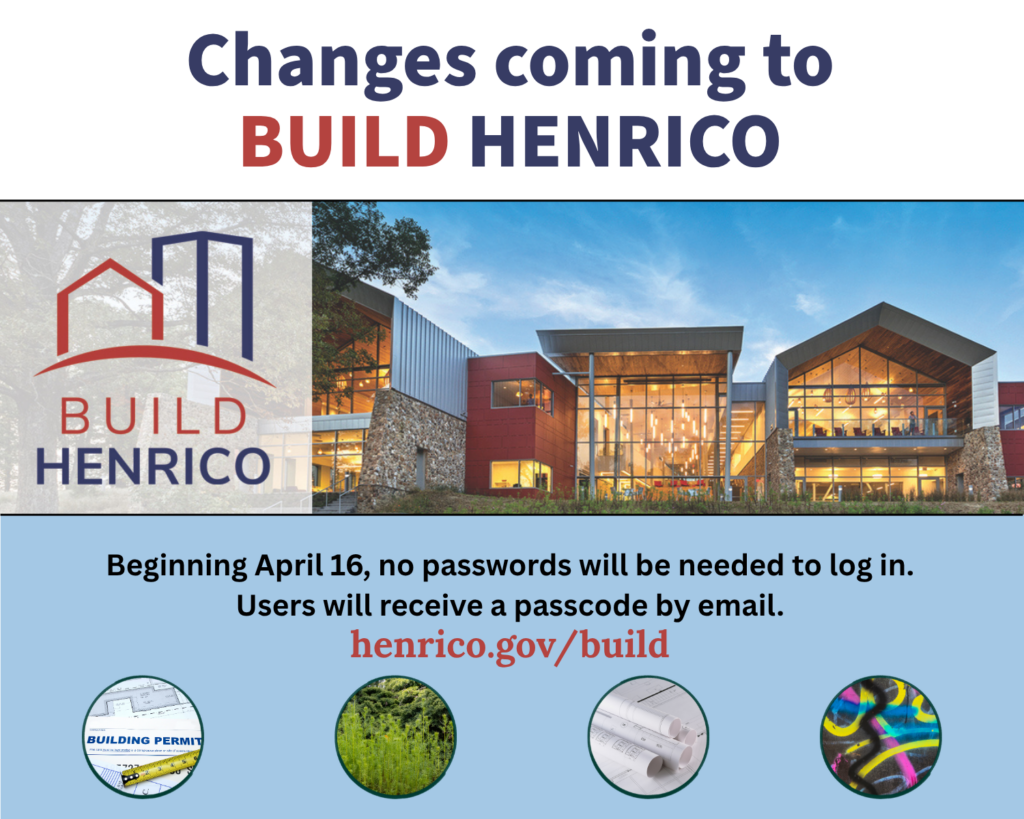 Graphic showing a library and Build Henrico logo. Text reads Changes coming to Build Henrico. Beginning April 16, no passwords will be needed to log in. Users will receive a passcode by email. henrico.gov/build