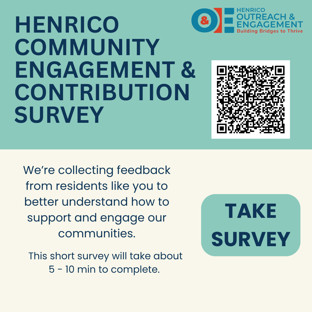 Henrico Community Engagement and Contribution Survey. We're collecting feedback from residents like you to better understand how to support and engage our communities. The short survey will take about 5 - 10 minutes to complete. Take survey. Logo of Outreach and Engagement Agency.