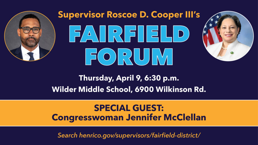 Photo of Supervisor Roscoe Cooper with text Fairfield Forum April 9 Wilder Middle School 6:30 p.m. photo of Congresswoman Jennifer McClellan