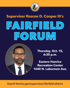 Photo of Fairfield District Supervisor Roscoe D. Cooper III with text Fairfield Forum, Thursday, Oct. 15, 6:30 p.m. Eastern Henrico Rec Center, 1440 N. Laburnum Ave.