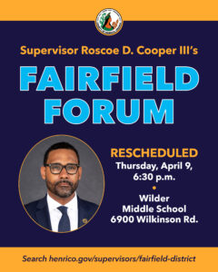 Photo of Supervisor Roscoe D. Cooper III with rescheduled date of April 9 for Fairfield Forum beginning at 6:30 p.m. at Wilder Middle School, 6900 Wilkinson Road.