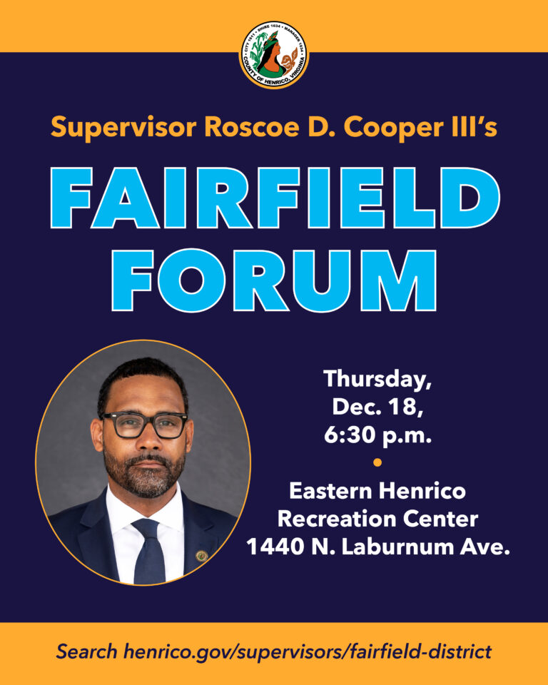 Supervisor Roscoe D. Cooper III will host a Fairfield Forum on Thursday December 18 at 6:30 p.m. at the Eastern Henrico Recreation Center, 1440 N. Laburnum Avenue