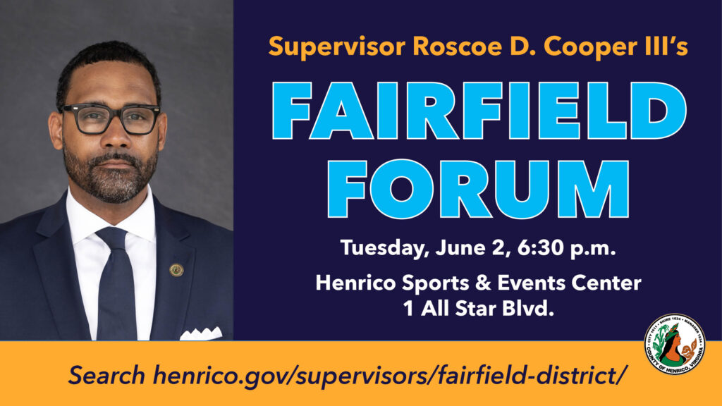 Photo of Supervisor Roscoe D. Cooper III with text Fairfield Forum, June 2, 6:30 p.m. Henrico Sports & Events Center, 1 All Star Blvd.