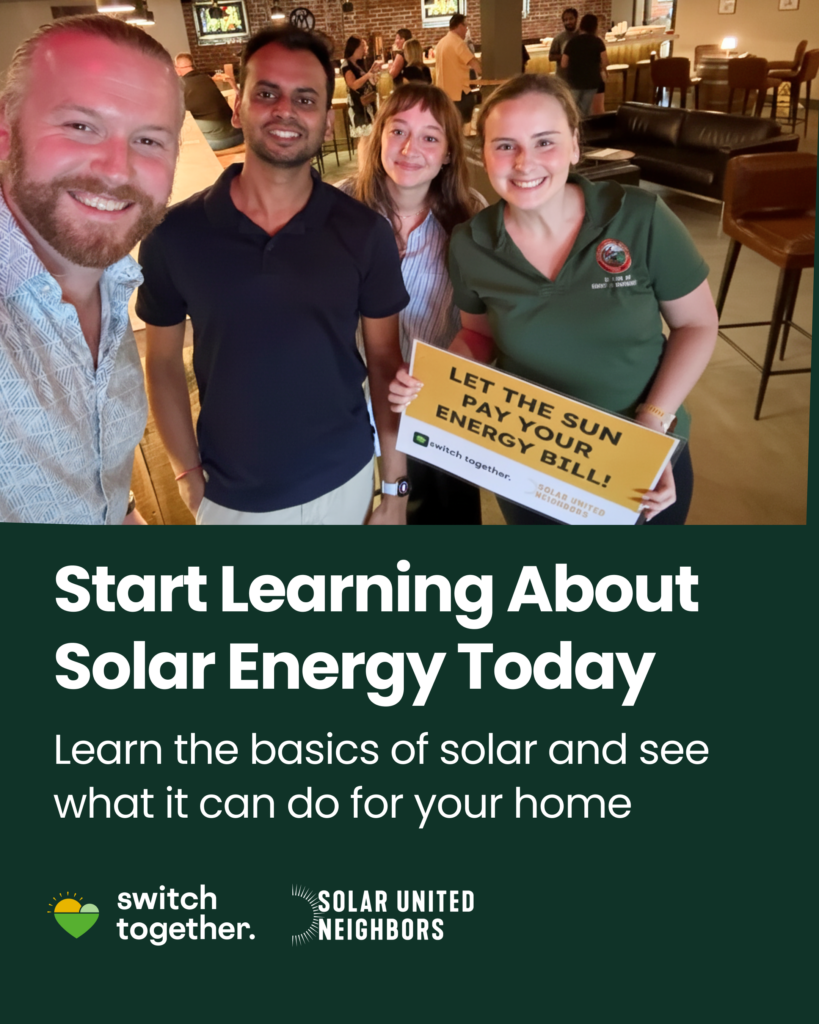 An image of four people with a sign promoting the Switch Together program. The words beneath the image say: "start learning about solar energy today. Learn the basics of solar and see what it can do for your home."