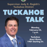 Supervisor Jody Rogish Tuckahoe Talk Monday February 23 1 pm Tuckahoe Area Library 1901 Starling Drive.