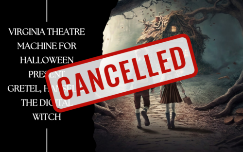 Virginia Theatre Machine for Halloween and Hansel and Gretel with CANCELLED text over the image.