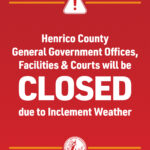 A graphic with text that reads, Henrico County General Government Offices, facilities and courts will be closed due to inclement weather.