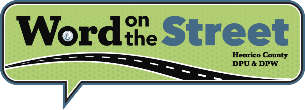 Word on the Street masthead, “Word on the” in black letters with county seal inside the O of Word, Street is teal color, Henrico County DPU & DPW are in black text underneath on the right side. Background is bright green with light polka dot pattern & teal outline with rounded edges. A portrayal of a black road with white lines slightly curved on the bottom.